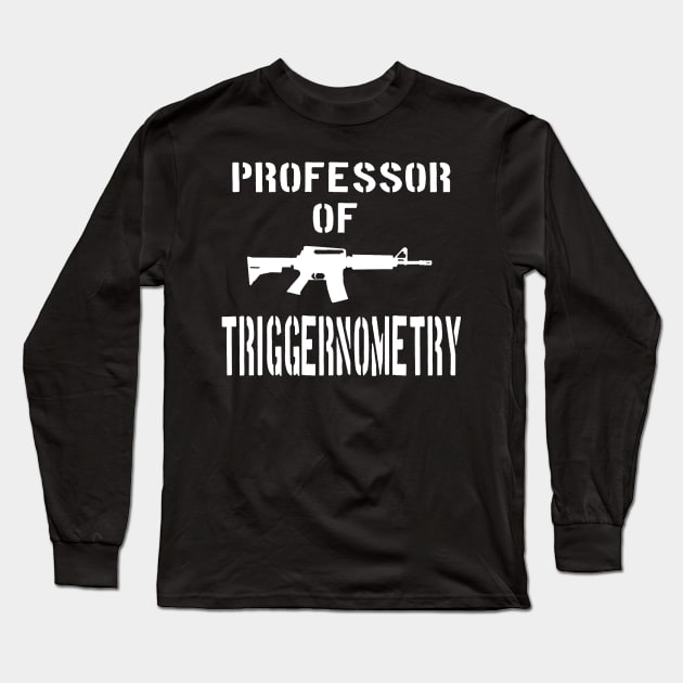 AR15  Triggernometry Quote Long Sleeve T-Shirt by Dirty Custard Designs 